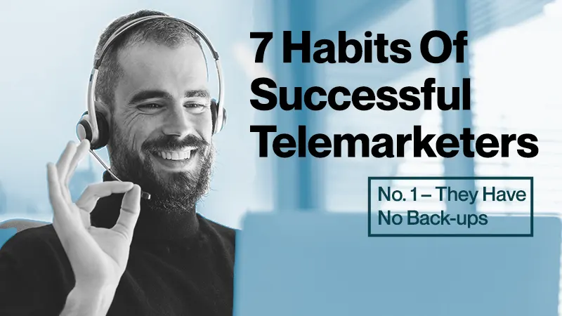 7 Habits Of Successful Telemarketers: No. 1 – They Have No Back-ups