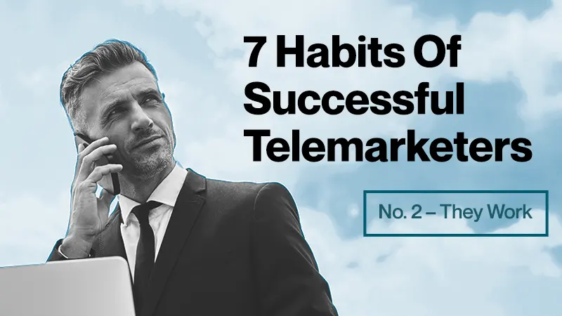 7 Habits Of Successful Telemarketers: No. 2 – They Work