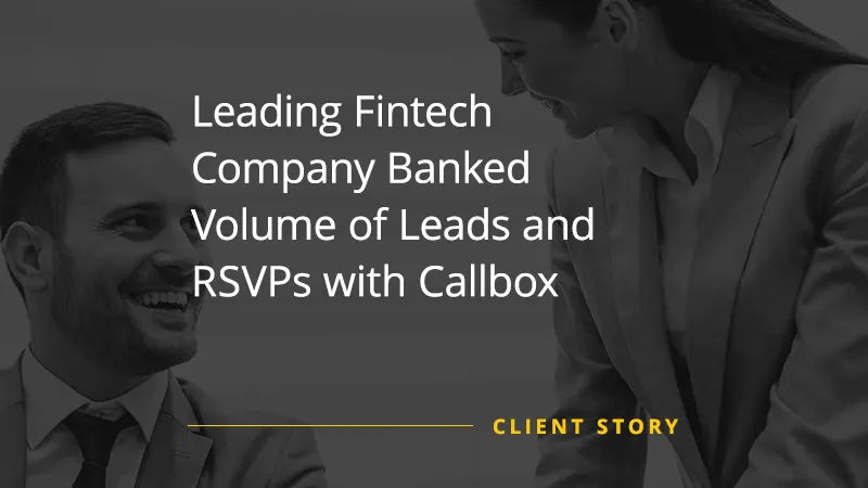 Leading Fintech Company Banked Volume of Leads and RSVPs with Callbox