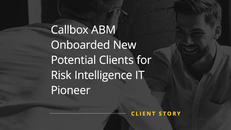 Callbox ABM Onboarded New Potential Clients for Risk Intelligence IT Pioneer