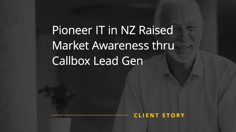 Pioneer IT in NZ Raised Market Awareness thru Callbox Lead Gen
