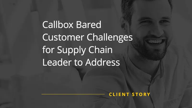 Callbox Bared Customer Challenges for Supply Chain Leader to Address