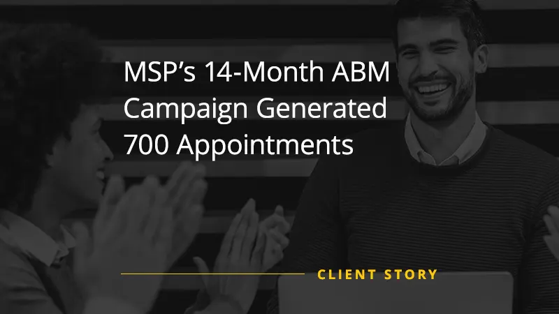 MSP’s 14-Month ABM Campaign Generated 700 Appointments