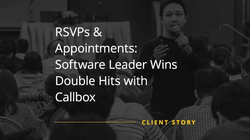 RSVPs & Appointments: Software Leader Wins Double Hits with Callbox