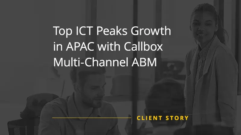 Top ICT Peaks Growth in APAC with Callbox Multi-Channel ABM