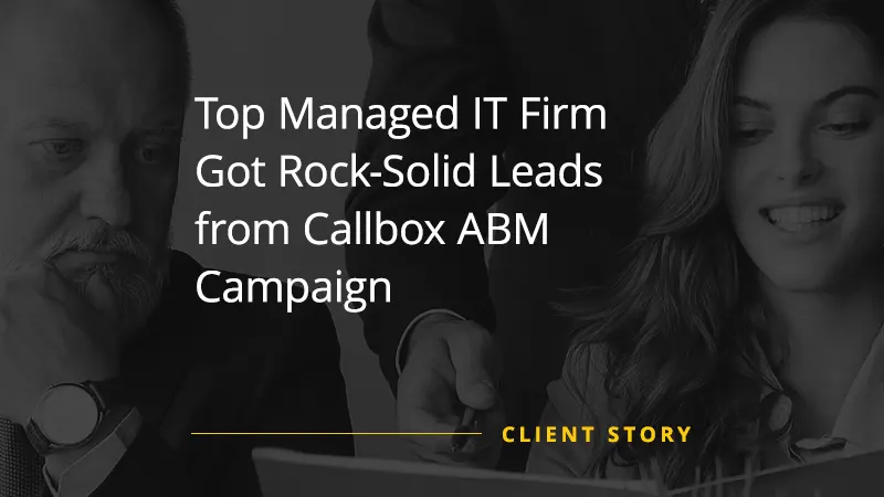 Top Managed IT Firm Got Rock-Solid Leads from Callbox ABM Campaign