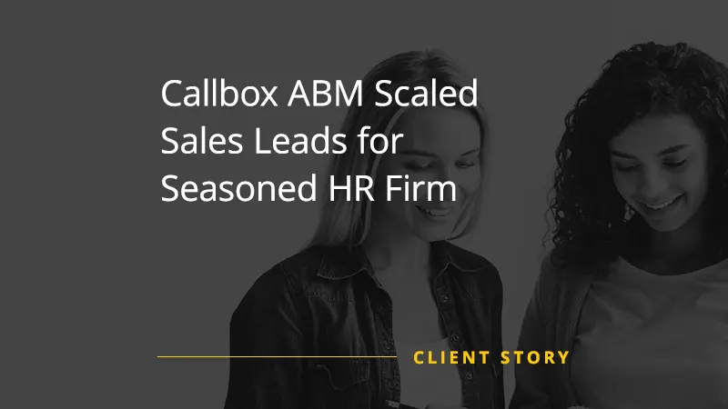 Callbox ABM Scaled Sales Leads for Seasoned HR Firm