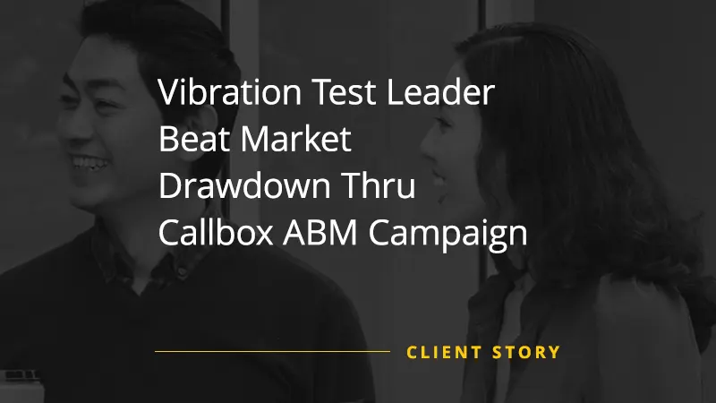 Vibration Test Leader Beat Market Drawdown Thru Callbox ABM Campaign
