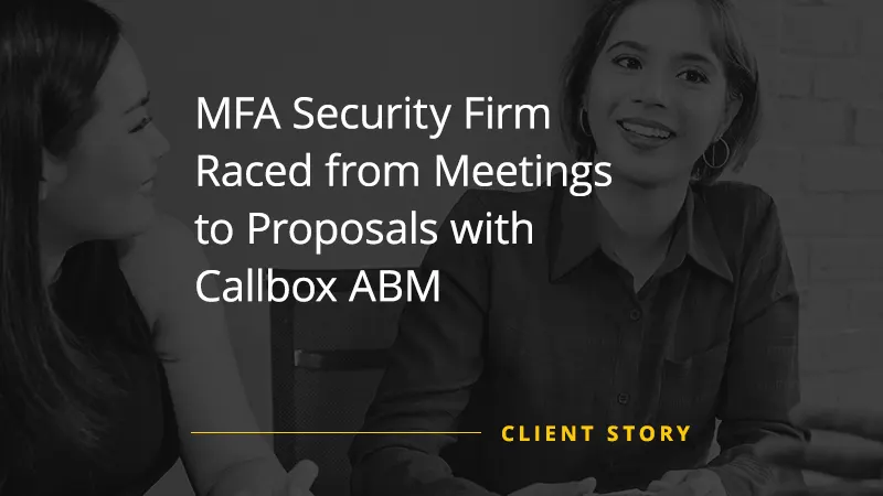 MFA Security Firm Raced from Meetings to Proposals with Callbox ABM