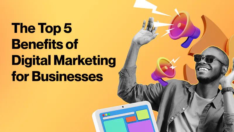 The-Top-5-Benefits-of-Digital-Marketing-for-Businesses