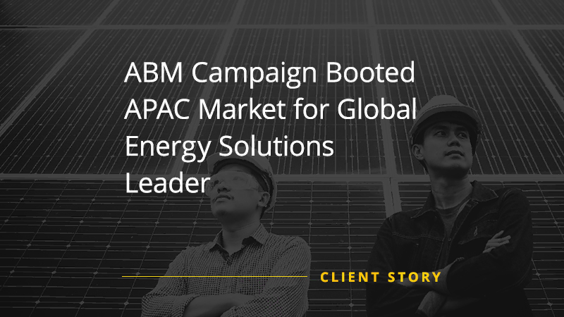 CS MF ABM Campaign Booted APAC Market for Global Energy Solutions Leader
