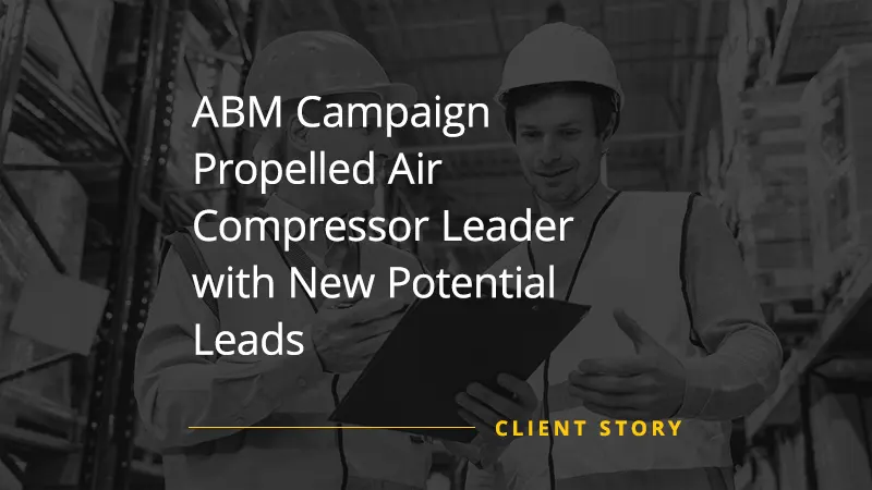 ABM Campaign Propelled Air Compressor Leader with New Potential Leads