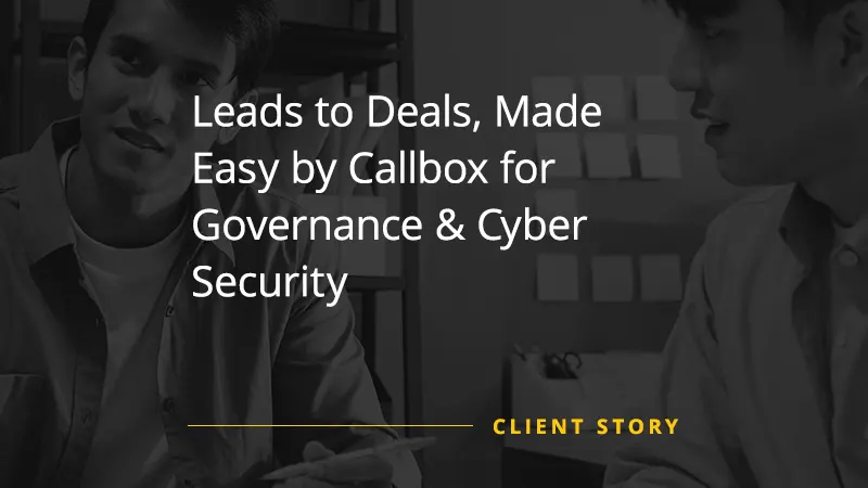 Leads to Deals, Made Easy by Callbox for Governance & Cyber Security