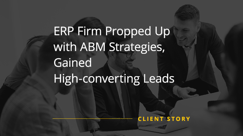 CS SW ERP Firm Propped Up with ABM Strategies Gained High converting Leads