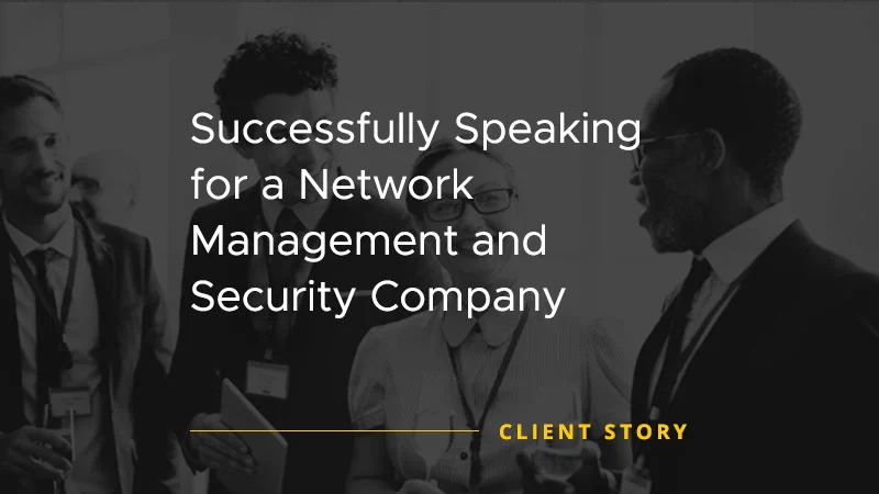 Speaking for a Network Management and Security Company [CASE STUDY]