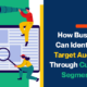 How Businesses Can Identify New Target Audiences Through Customer Segmentation