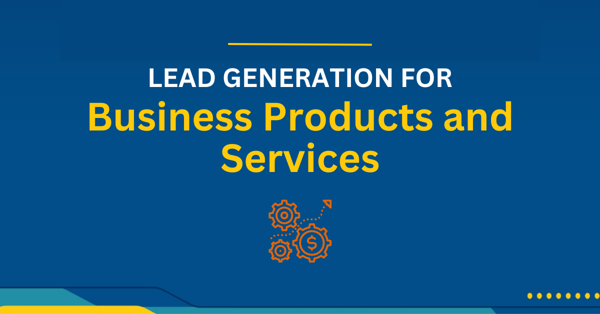 Lead Generation for Business Products and Services