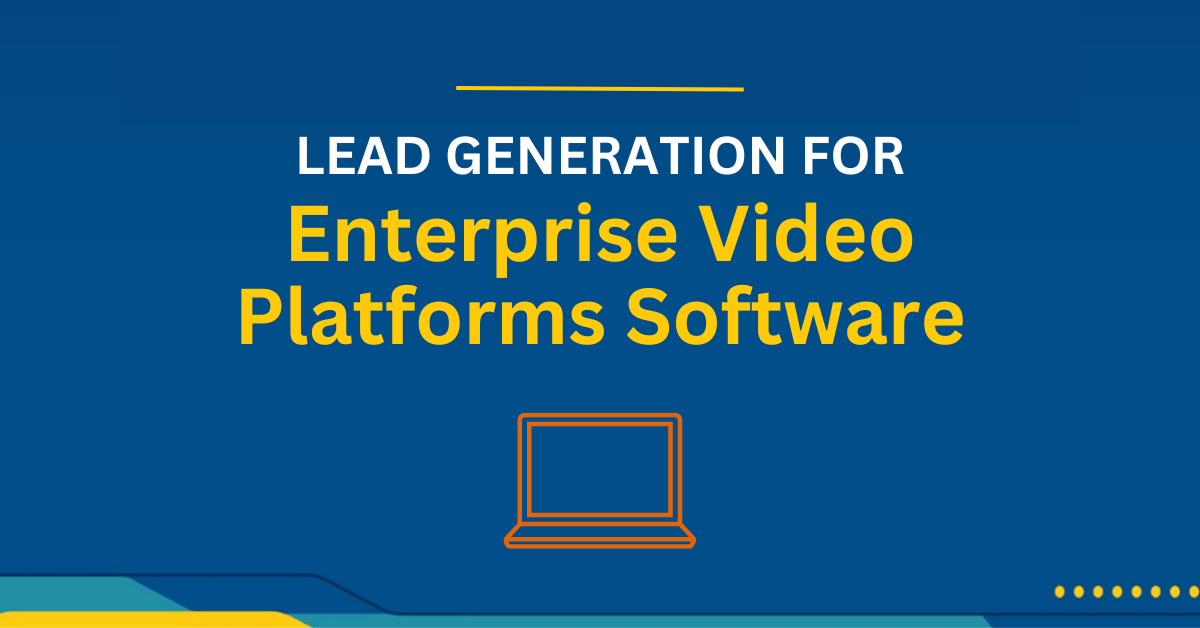 Lead Generation for Enterprise Video Platforms Software
