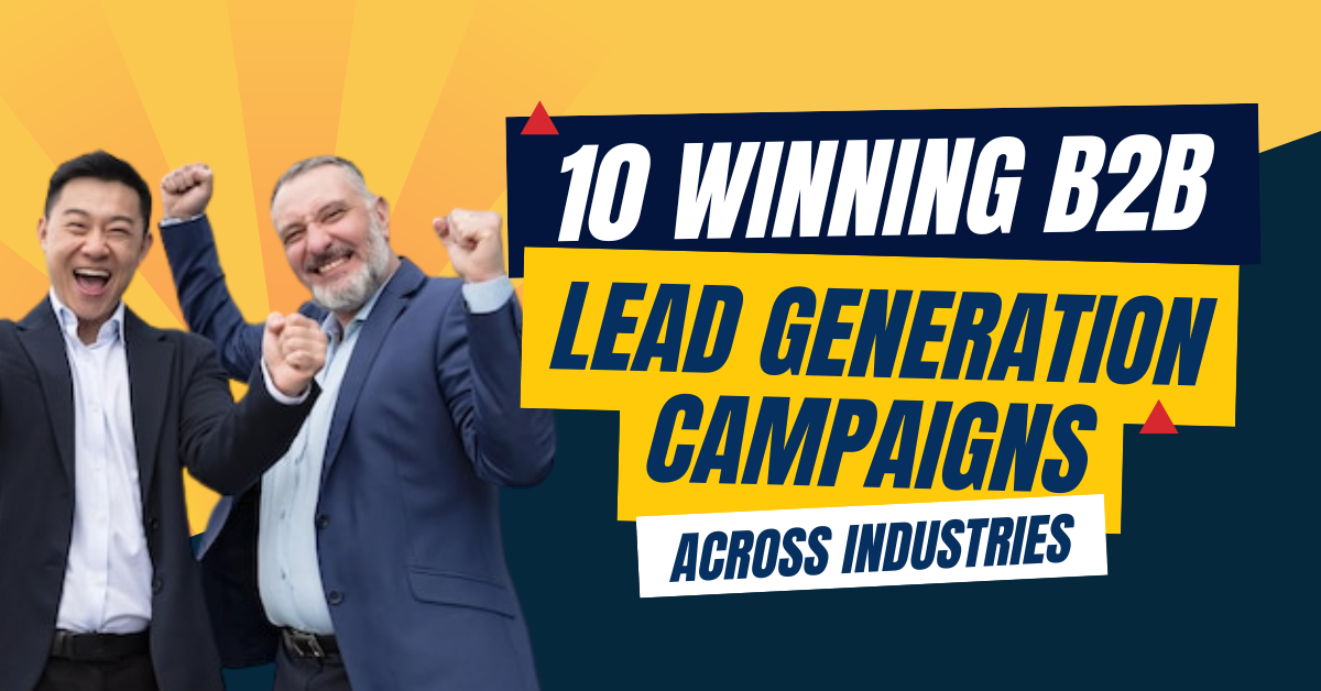 10 Winning B2B Lead Generation Campaigns Across Industries