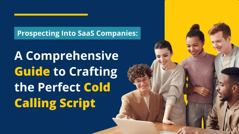 Prospecting Into SaaS Companies_ A Comprehensive Guide to Crafting the Perfect Cold Calling Script