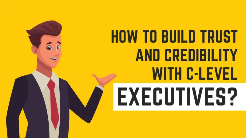 build trust and credibility with c-level executives