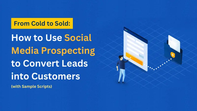 From Cold to Sold How to Use Social Media Prospecting to Convert Leads into Customers (with Sample Scripts)