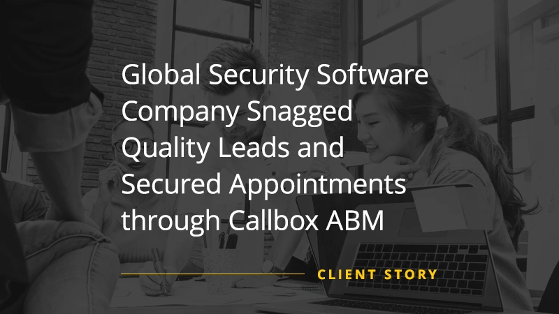 Global-Security-Software-Company-Snagged-Quality-Leads-and-Secured-Appointments-through-Callbox-ABM
