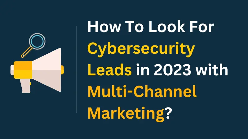 image of how to look for cybersecurity leads using multi-channel marketing
