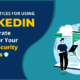 Best Practices for Using LinkedIn to Generate Leads for Your Cybersecurity Business