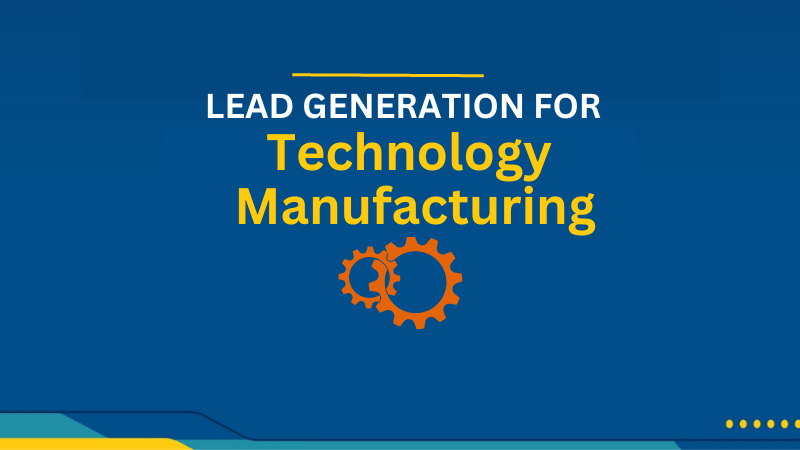 Lead Generation Services for Technology Manufacturing