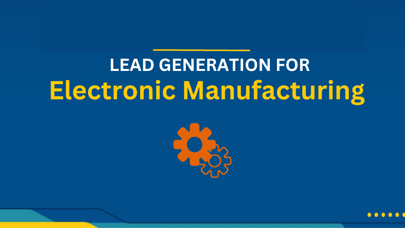 Lead Generation for Electronic Manufacturing