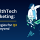 HealthTech Marketing Strategies for Q3 and Beyond