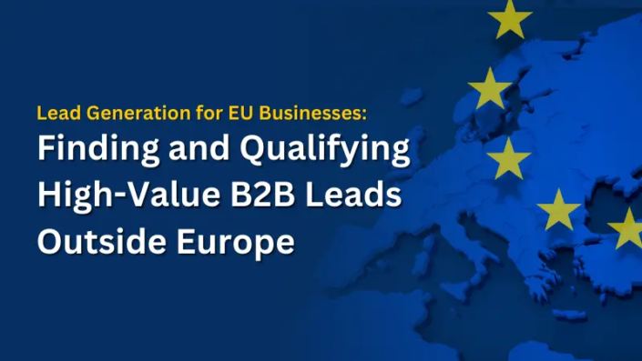 Lead Generation for B2B Businesses Finding and Qualifying High-Value B2B Leads Outside Europe
