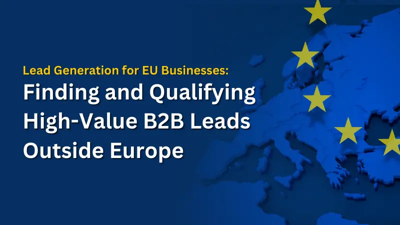Lead Generation for B2B Businesses Finding and Qualifying High-Value B2B Leads Outside Europe