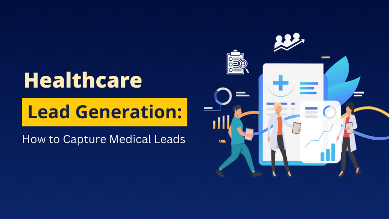 Healthcare Lead Generation How to Capture Medical Leads