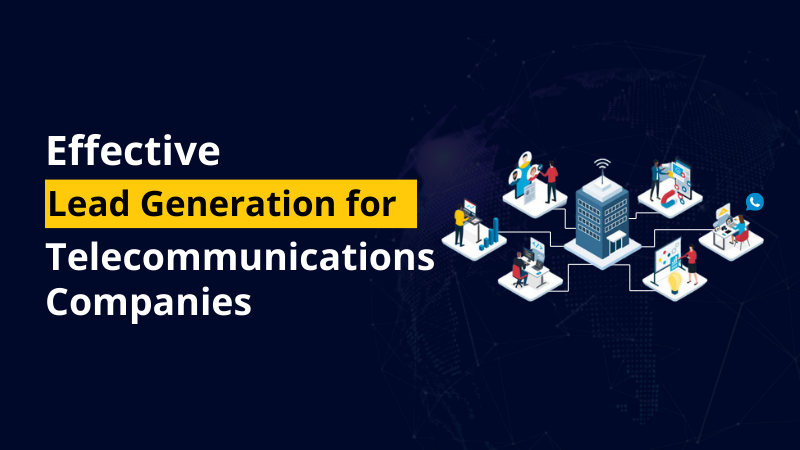 Effective Lead Generation for Telecommunications Companies