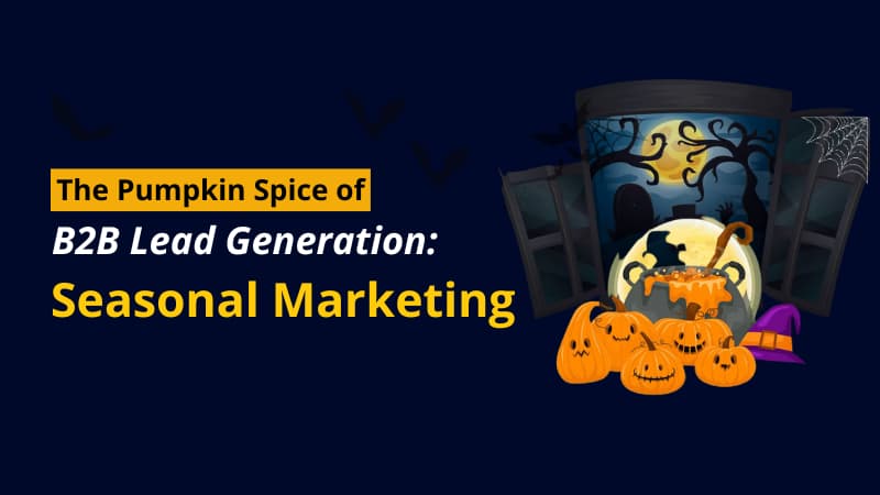 The Pumpkin Spice of B2B Lead Generation Seasonal Marketing