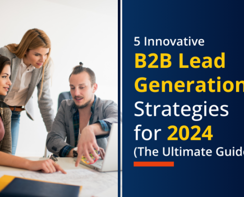 5 Innovative B2B Lead Generation Strategies for 2024 (The Ultimate Guide)