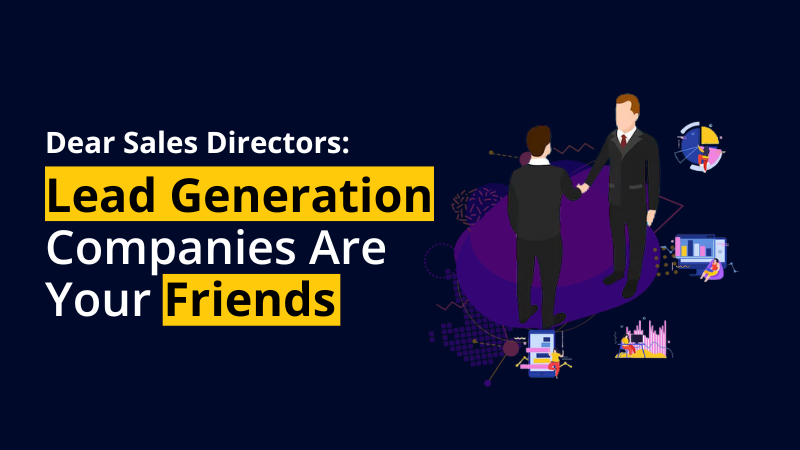 Dear Sales Directors Lead Generation Companies Are Your Friends