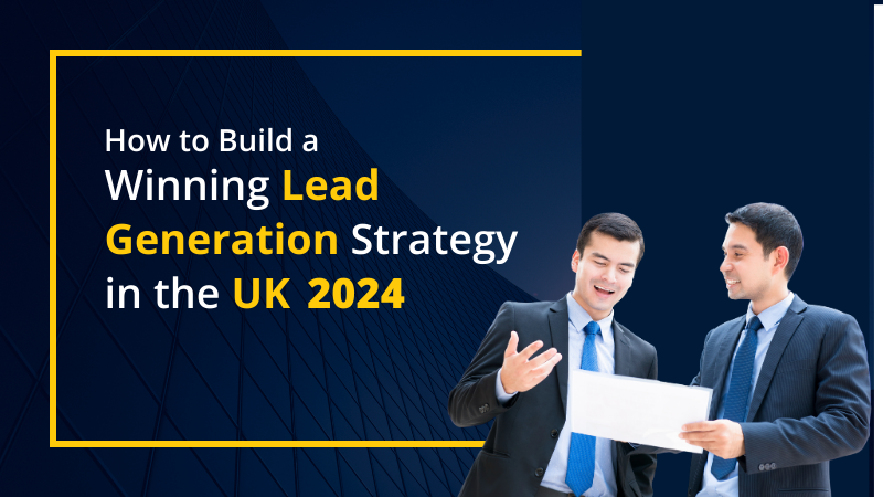 How to Build a Winning Lead Generation Strategy in the UK 2024