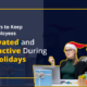 9 Ways to Keep Employees Motivated and Productive During the Holidays