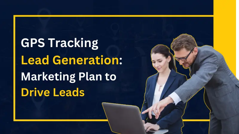 GPS Tracking Lead Generation Marketing Plan to Drive Leads