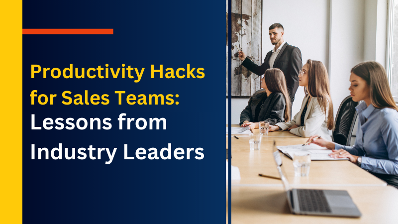 Productivity Hacks for Sales Teams Lessons from Industry Leaders
