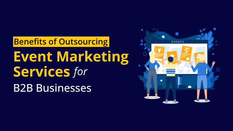 The Benefits of Outsourcing Event Marketing Services for B2B Businesses