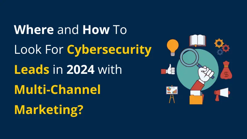 generate cybersecurity leads with multi-channel marketing