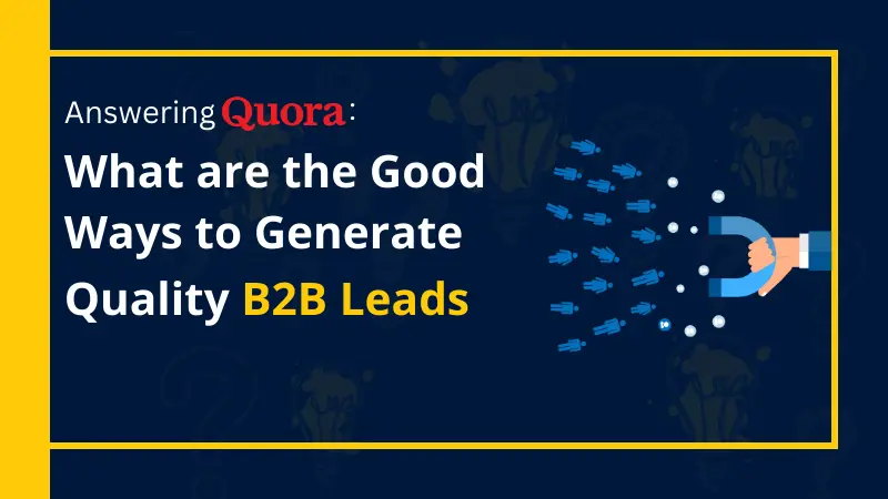 Answering Quora What are the Good Ways to Generate Quality B2B Leads