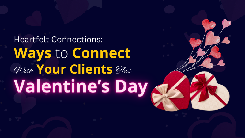 Heartfelt Connections X Ways to Connect With Your Clients This Valentine’s Day