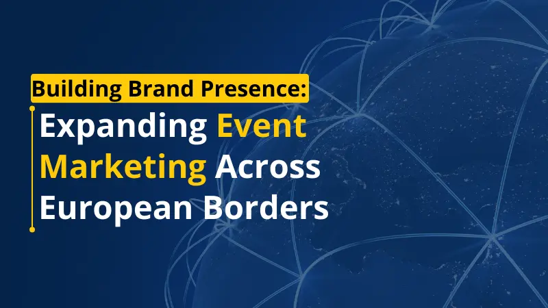 Building Brand Presence_ Expanding Event Marketing Across European Borders