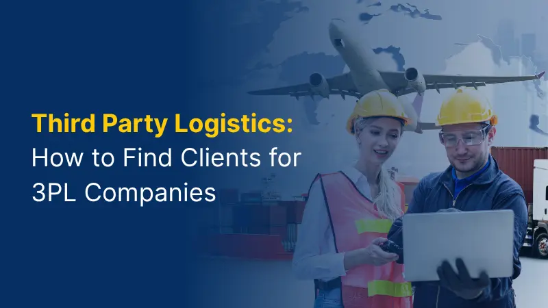 3PL Lead Generation: How Do Logistics Companies Get Clients