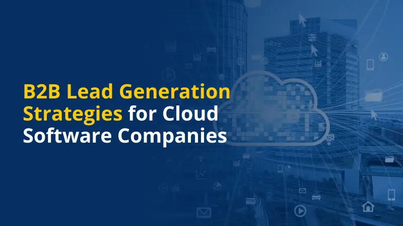 B2B Lead Generation Strategies for Cloud Software Companies